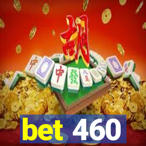 bet 460